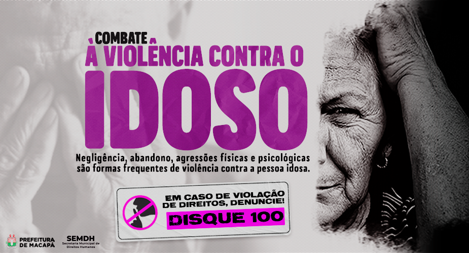 Prefeitura De Macapá Lança Campanha De Enfrentamento à Violência Contra O Idoso Prefeitura 4469