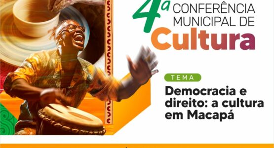 4ª Conferência Municipal de Cultura de Macapá discute ‘Democracia e direito à cultura’